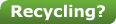 Recycling?